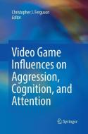 Video Game Influences on Aggression, Cognition, and Attention edito da Springer International Publishing