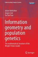 Information Geometry and Population Genetics di Julian Hofrichter, Jürgen Jost, Tat Dat Tran edito da Springer-Verlag GmbH
