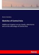 Sketches of Central Asia di Ármin Vámbéry edito da hansebooks