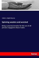 Spinning woolen and worsted di Walter S. Bright McLaren edito da hansebooks