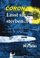 CORONA Lasst sie sterben...brandaktueller Gegenwartskrimi di Werner Meier edito da tredition