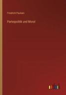 Parteipolitik und Moral di Friedrich Paulsen edito da Outlook Verlag