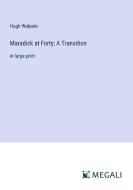 Maradick at Forty; A Transition di Hugh Walpole edito da Megali Verlag