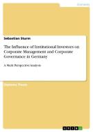 The Influence of Institutional Investors on Corporate Management and Corporate Governance in Germany di Sebastian Sturm edito da GRIN Verlag