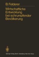 Wirtschaftliche Entwicklung bei schrumpfender Bevölkerung di B. Felderer edito da Springer Berlin Heidelberg