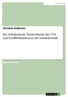 Die Schulsysteme Deutschlands, der USA und Großbritanniens in der Sekundarstufe di Christian Roßmeier edito da GRIN Publishing