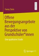 Offene Bewegungsangebote aus der Perspektive von Grundschüler*innen di Fanny Stein edito da Springer-Verlag GmbH