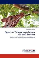 Seeds of Sclerocarya birrea Oil and Protein di Abdalbasit Mariod edito da LAP Lambert Academic Publishing