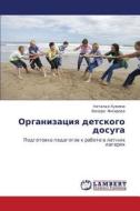 Organizatsiya Detskogo Dosuga di Khuzhina Natal'ya, Yangirova Venera edito da Lap Lambert Academic Publishing