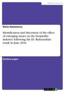 Identification and Discussion of the Effect of Emerging Issues on the Hospitality Industry Following the Eu Referendum Result in June 2016 di Silvia Stamenova edito da Grin Verlag