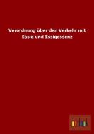 Verordnung über den Verkehr mit Essig und Essigessenz di Ohne Autor edito da Outlook Verlag
