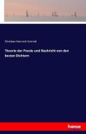 Theorie der Poesie und Nachricht von den besten Dichtern di Christian Heinrich Schmid edito da hansebooks