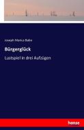 Bürgerglück di Joseph Marius Babo edito da hansebooks