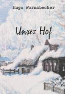 Unser Hof di Hugo Wormsbecher edito da Books on Demand