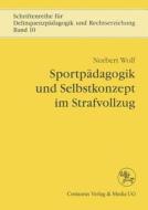 Sportpädagogik und Selbstkonzept im Strafvollzug di Norbert Wolf edito da Centaurus Verlag & Media