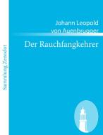 Der Rauchfangkehrer di Johann Leopold von Auenbrugger edito da Contumax