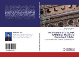 The Potential of UNCARIA GAMBIR as Mild Steel Corrosion Inhibitor di Mohd. Hazwan Hussin, Mohd. Jain Noordin Mohd. Kassim edito da LAP Lambert Acad. Publ.