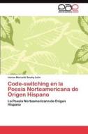 Code-switching en la Poesía Norteamericana de Origen Hispano di Ivonne Marcelle Saulny León edito da LAP Lambert Acad. Publ.