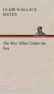 The Boy Allies Under the Sea di Clair W. (Clair Wallace) Hayes edito da TREDITION CLASSICS