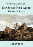 Der Freihof von Aarau di Heinrich Zschokke edito da Hofenberg