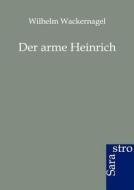 Der arme Heinrich di Wilhelm Wackernagel edito da Sarastro GmbH
