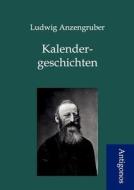 Kalendergeschichten di Ludwig Anzengruber edito da Antigonos