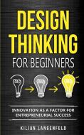 Design Thinking for Beginners di Kilian Langenfeld edito da Personal Growth Hackers