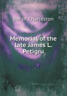 Memorial Of The Late James L. Petigru di Bar Of Charleston edito da Book On Demand Ltd.