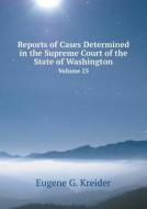 Reports Of Cases Determined In The Supreme Court Of The State Of Washington Volume 25 di Eugene G Kreider edito da Book On Demand Ltd.