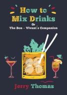 How To Mix Drinks Or, The Bon-vivant's Companion di Dr Jerry Thomas, Christian Schultz edito da Book On Demand Ltd.