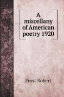 A miscellany of American poetry 1920 di Frost Robert edito da Book on Demand Ltd.