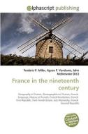 France in the nineteenth century di Frederic P Miller, Agnes F Vandome, John McBrewster edito da Alphascript Publishing