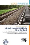Grand Street (lirr Main Line Station) edito da Log Press