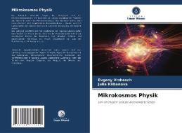 Mikrokosmos Physik di Evgeny Vrzhasch, Julia Klibanova edito da Verlag Unser Wissen