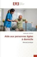 Aide aux personnes âgées à domicile di Abdelkader Yahiaoui edito da Éditions universitaires européennes