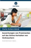 Auswirkungen von Prominenten auf das Online-Verhalten von Verbrauchern di Charity Ilevbare-Adeniji edito da Verlag Unser Wissen