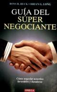 Guía del súper negociante : cómo negociar acuerdos favorables y duraderos di Brian G. Long, Ross Richard Reck edito da Ediciones Omega, S.A.