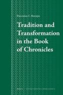 Tradition and Transformation in the Book of Chronicles di P. C. Beentjes edito da BRILL ACADEMIC PUB