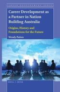 Career Development as a Partner in Nation Building Australia: Origins, History and Foundations for the Future di Wendy Patton edito da BRILLSENSE