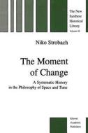The Moment of Change di N. Strobach edito da Springer Netherlands