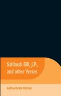 Saltbush Bill, J.P., and Other Verses di Andrew Barton Paterson edito da Alpha Editions