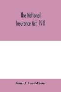 The National Insurance Act, 1911 di James A. Lovat-Fraser edito da Alpha Editions