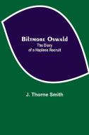 Biltmore Oswald; The Diary of a Hapless Recruit di J. Thorne Smith edito da Alpha Editions