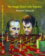 My Magic Years with Topalov di Romain Edouard edito da THINKERS PUB