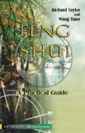 Feng Shui: A Practical Guide di Richard Taylor, Wang Tann edito da ASTROLOG