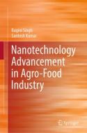 Nanotechnology Advancement in Agro-Food Industry di Ragini Singh, Santosh Kumar edito da SPRINGER NATURE