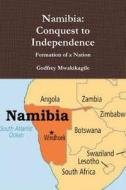 Namibia: Conquest to Independence: Formation of a Nation di Godfrey Mwakikagile edito da New Africa Press