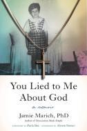 You Lied to Me about God di Jamie Marich edito da North Atlantic Books