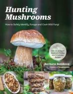 Hunting Mushrooms: How to Safely Identify, Forage and Cook Wild Fungi di Barbora Batokova edito da PAGE STREET PUB