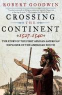 Crossing the Continent 1527-1540: The Story of the First African-American Explorer of the American South di Robert Goodwin edito da HARPERCOLLINS